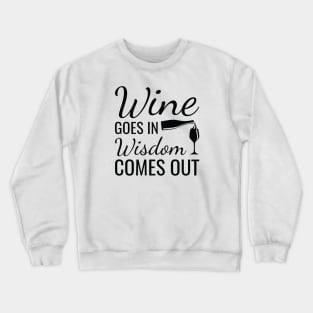 Wine Goes In Wisdom Comes Out Crewneck Sweatshirt